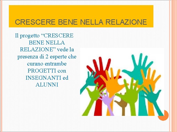 CRESCERE BENE NELLA RELAZIONE Il progetto “CRESCERE BENE NELLA RELAZIONE” vede la presenza di