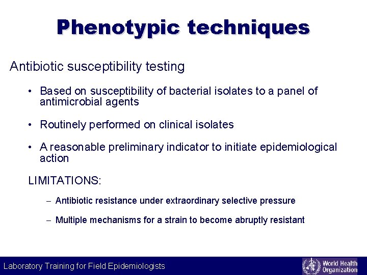 Phenotypic techniques Antibiotic susceptibility testing • Based on susceptibility of bacterial isolates to a