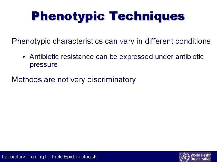 Phenotypic Techniques Phenotypic characteristics can vary in different conditions • Antibiotic resistance can be
