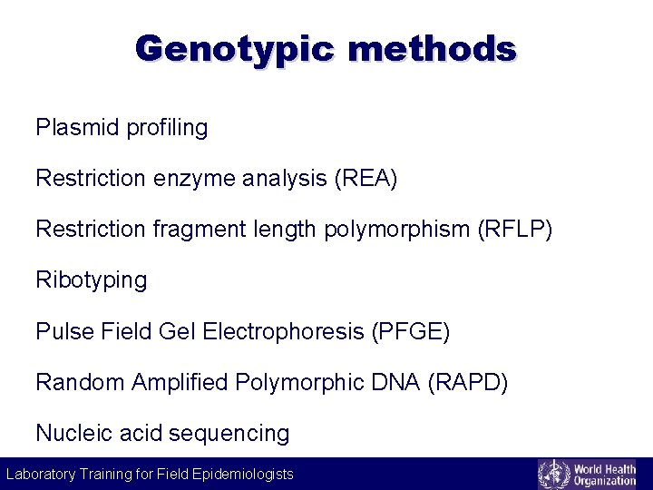 Genotypic methods Plasmid profiling Restriction enzyme analysis (REA) Restriction fragment length polymorphism (RFLP) Ribotyping
