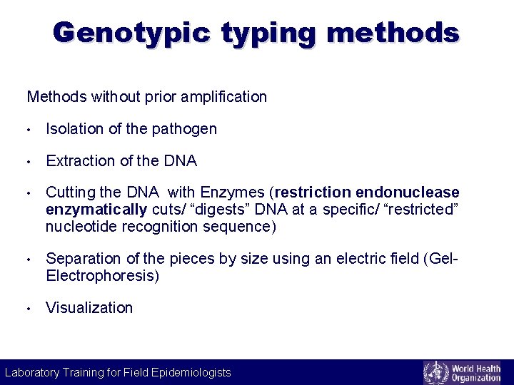 Genotypic typing methods Methods without prior amplification • Isolation of the pathogen • Extraction