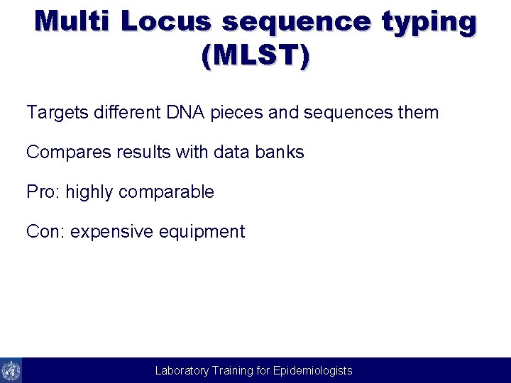 Multi Locus sequence typing (MLST) Targets different DNA pieces and sequences them Compares results
