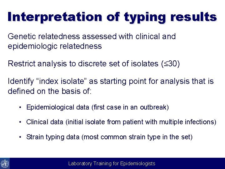 Interpretation of typing results Genetic relatedness assessed with clinical and epidemiologic relatedness Restrict analysis