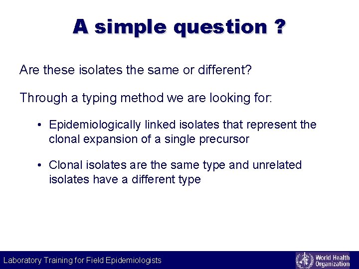 A simple question ? Are these isolates the same or different? Through a typing
