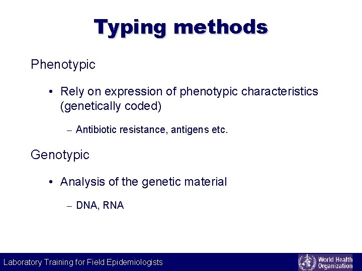 Typing methods Phenotypic • Rely on expression of phenotypic characteristics (genetically coded) – Antibiotic