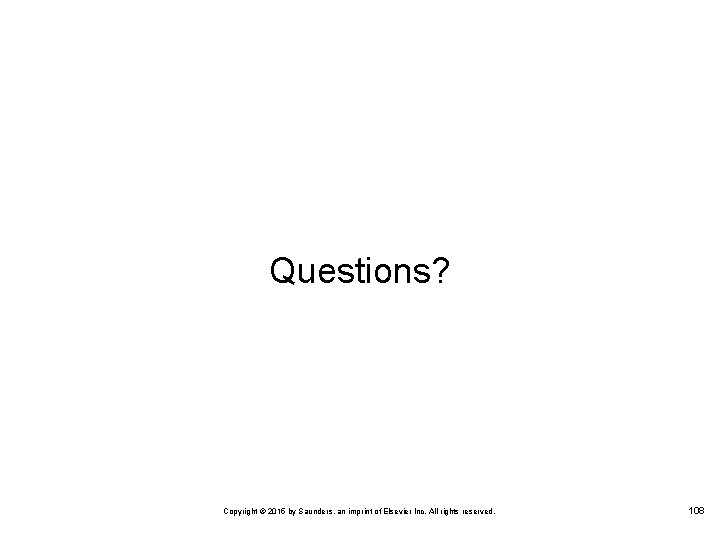 Questions? Copyright © 2015 by Saunders, an imprint of Elsevier Inc. All rights reserved.