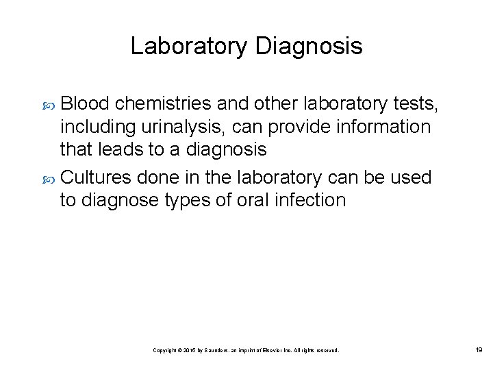 Laboratory Diagnosis Blood chemistries and other laboratory tests, including urinalysis, can provide information that