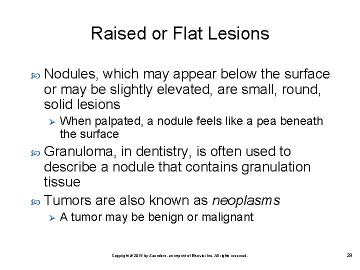 Raised or Flat Lesions Nodules, which may appear below the surface or may be