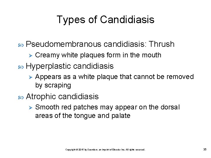 Types of Candidiasis Pseudomembranous candidiasis: Thrush Ø Hyperplastic candidiasis Ø Creamy white plaques form