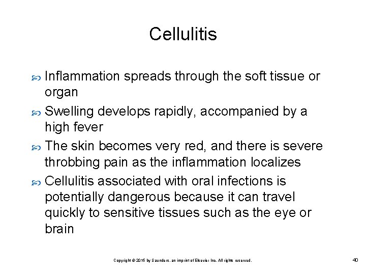 Cellulitis Inflammation spreads through the soft tissue or organ Swelling develops rapidly, accompanied by