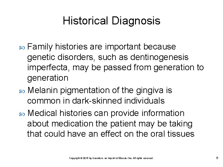 Historical Diagnosis Family histories are important because genetic disorders, such as dentinogenesis imperfecta, may