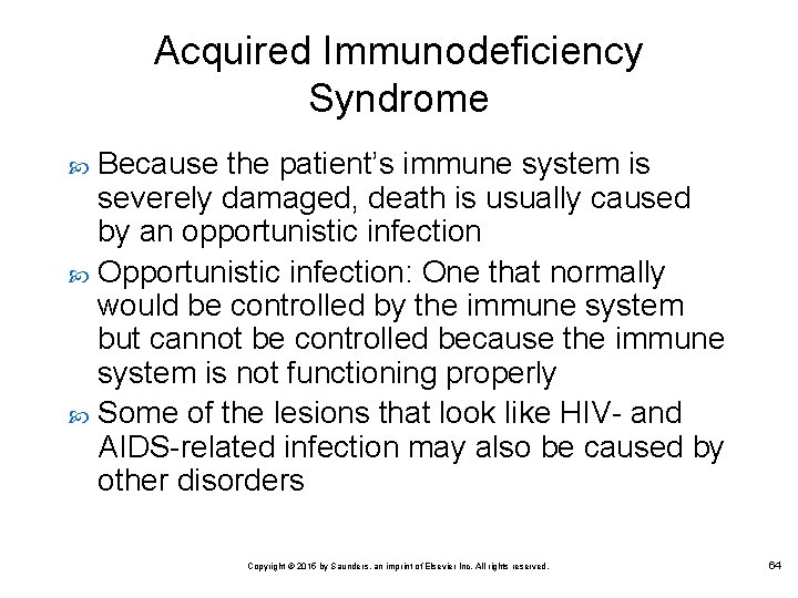 Acquired Immunodeficiency Syndrome Because the patient’s immune system is severely damaged, death is usually