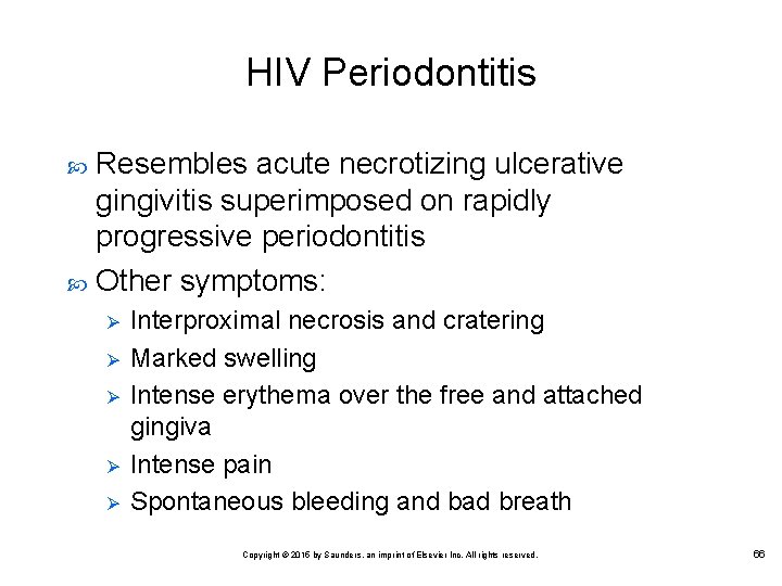 HIV Periodontitis Resembles acute necrotizing ulcerative gingivitis superimposed on rapidly progressive periodontitis Other symptoms: