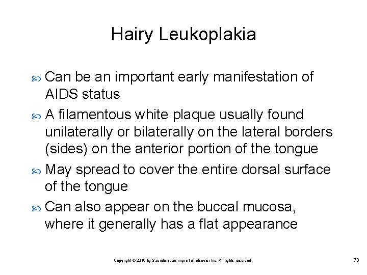 Hairy Leukoplakia Can be an important early manifestation of AIDS status A filamentous white