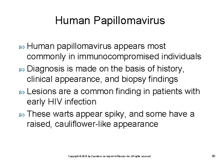 Human Papillomavirus Human papillomavirus appears most commonly in immunocompromised individuals Diagnosis is made on