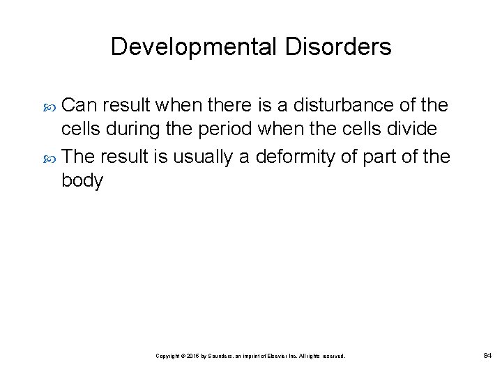 Developmental Disorders Can result when there is a disturbance of the cells during the