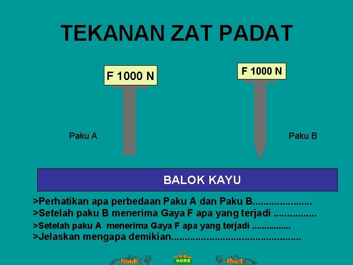 TEKANAN ZAT PADAT F 1000 N Paku A Paku B BALOK KAYU >Perhatikan apa