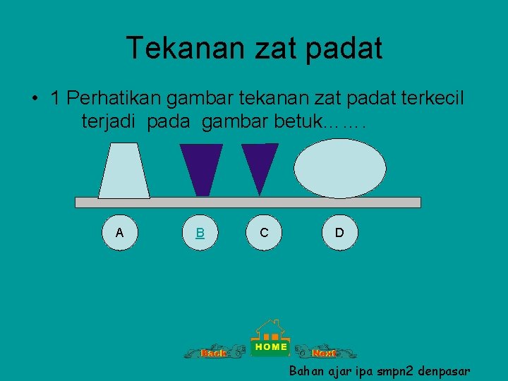 Tekanan zat padat • 1 Perhatikan gambar tekanan zat padat terkecil terjadi pada gambar