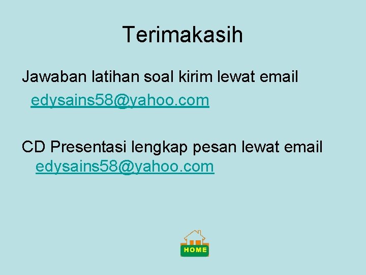Terimakasih Jawaban latihan soal kirim lewat email edysains 58@yahoo. com CD Presentasi lengkap pesan
