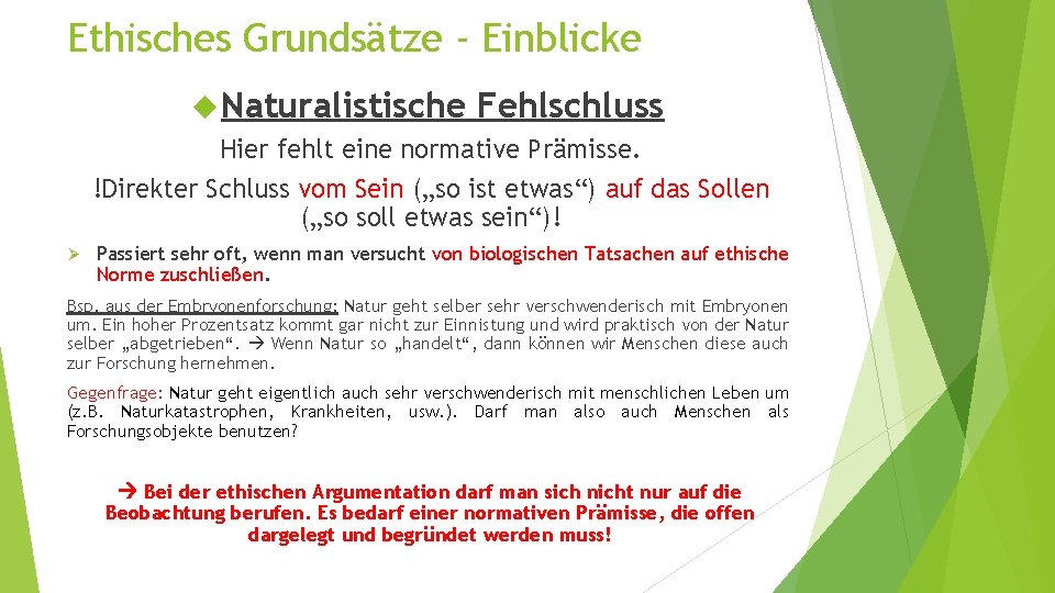 Ethisches Grundsätze - Einblicke Naturalistische Fehlschluss Hier fehlt eine normative Prämisse. !Direkter Schluss vom