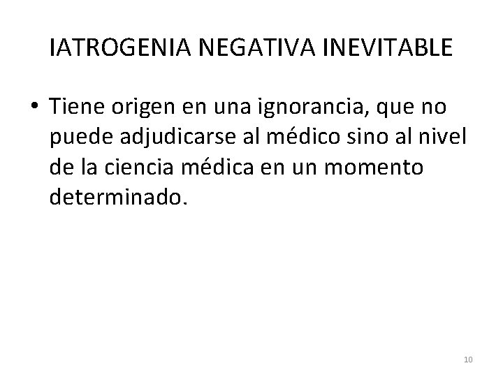 IATROGENIA NEGATIVA INEVITABLE • Tiene origen en una ignorancia, que no puede adjudicarse al