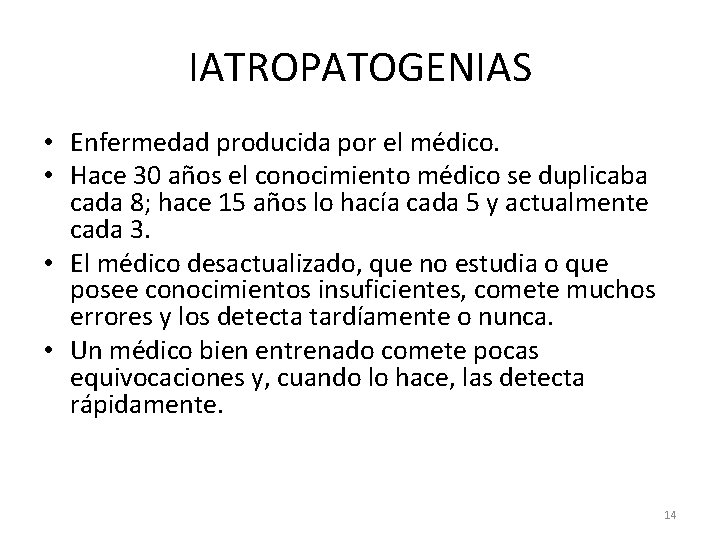 IATROPATOGENIAS • Enfermedad producida por el médico. • Hace 30 años el conocimiento médico