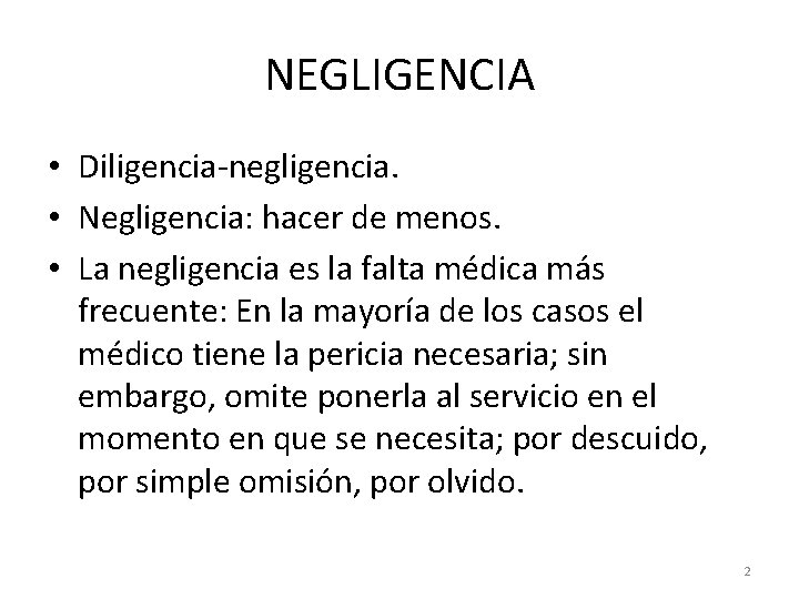 NEGLIGENCIA • Diligencia-negligencia. • Negligencia: hacer de menos. • La negligencia es la falta