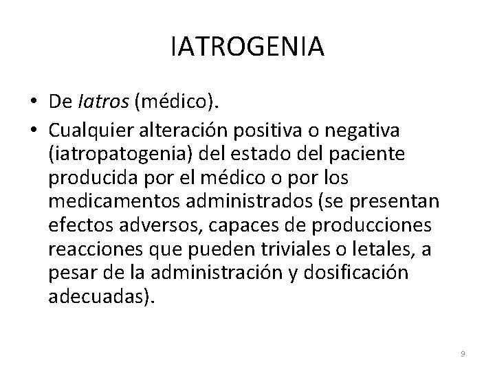 IATROGENIA • De Iatros (médico). • Cualquier alteración positiva o negativa (iatropatogenia) del estado