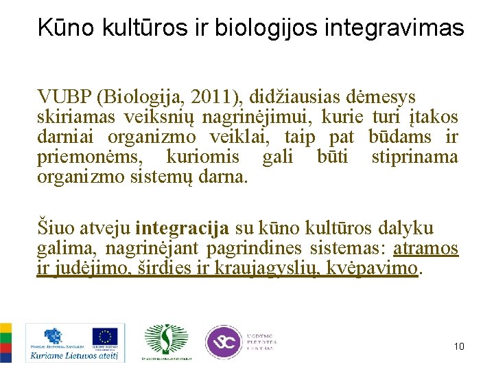 Kūno kultūros ir biologijos integravimas VUBP (Biologija, 2011), didžiausias dėmesys skiriamas veiksnių nagrinėjimui, kurie