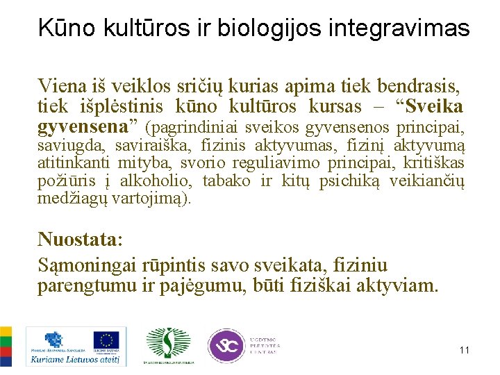 Kūno kultūros ir biologijos integravimas Viena iš veiklos sričių kurias apima tiek bendrasis, tiek