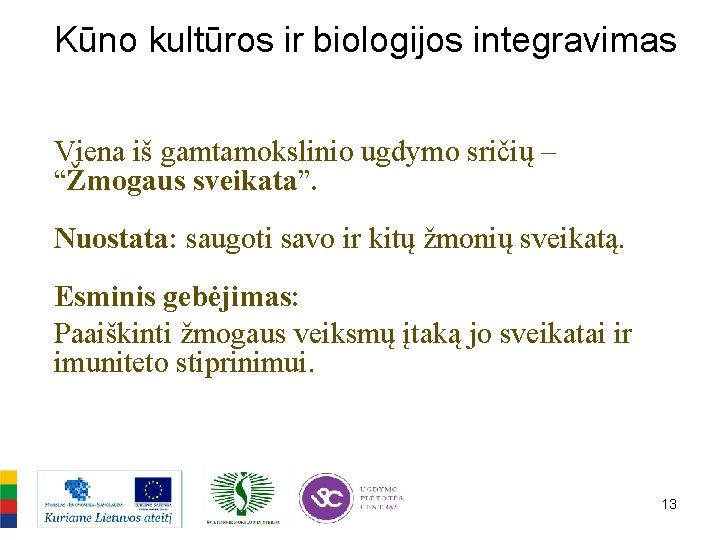 Kūno kultūros ir biologijos integravimas Viena iš gamtamokslinio ugdymo sričių – “Žmogaus sveikata”. Nuostata:
