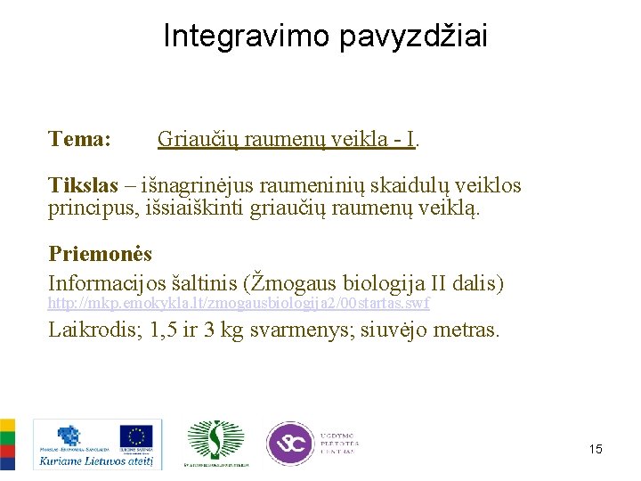 Integravimo pavyzdžiai Tema: Griaučių raumenų veikla - I. Tikslas – išnagrinėjus raumeninių skaidulų veiklos