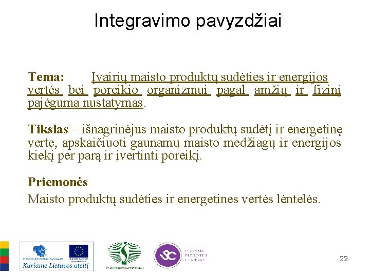 Integravimo pavyzdžiai Tema: Įvairių maisto produktų sudėties ir energijos vertės bei poreikio organizmui pagal