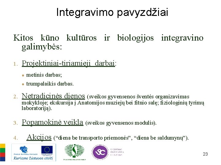 Integravimo pavyzdžiai Kitos kūno kultūros ir biologijos integravino galimybės: 1. Projektiniai-tiriamieji darbai: ● metinis