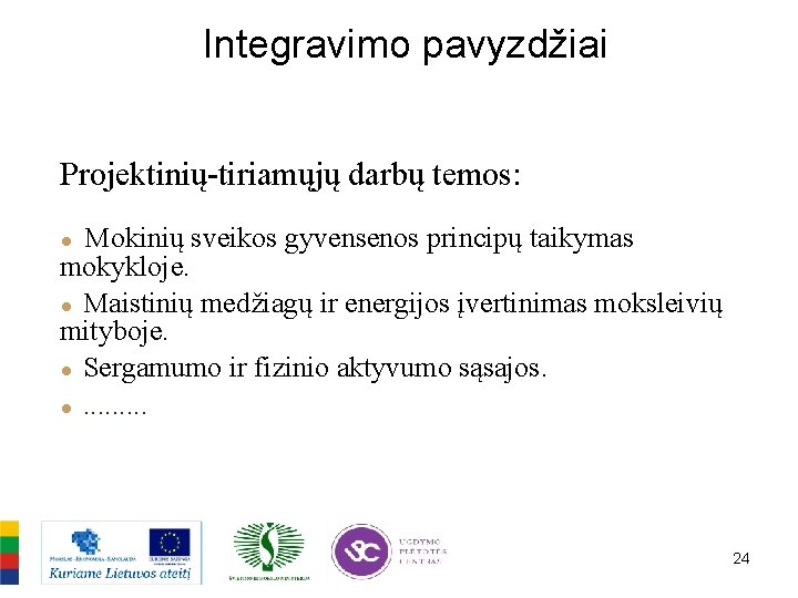 Integravimo pavyzdžiai Projektinių-tiriamųjų darbų temos: Mokinių sveikos gyvensenos principų taikymas mokykloje. ● Maistinių medžiagų