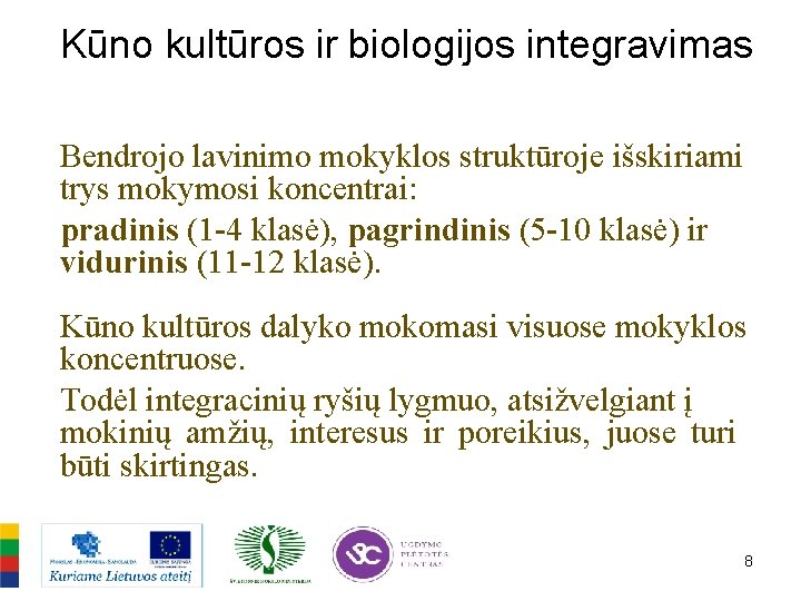 Kūno kultūros ir biologijos integravimas Bendrojo lavinimo mokyklos struktūroje išskiriami trys mokymosi koncentrai: pradinis