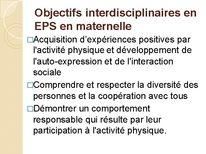 Objectifs interdisciplinaires en EPS en maternelle �Acquisition d’expériences positives par l'activité physique et développement
