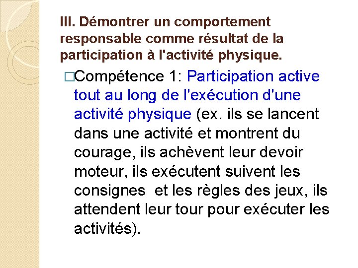 III. Démontrer un comportement responsable comme résultat de la participation à l'activité physique. �Compétence