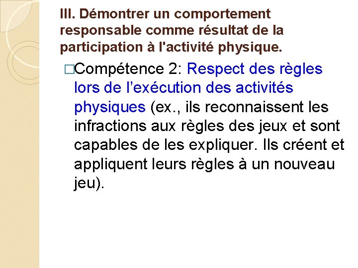 III. Démontrer un comportement responsable comme résultat de la participation à l'activité physique. �Compétence