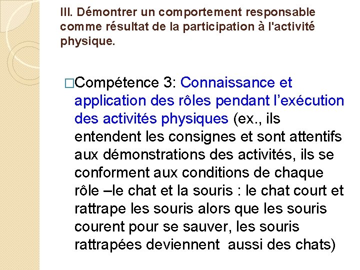 III. Démontrer un comportement responsable comme résultat de la participation à l'activité physique. �Compétence