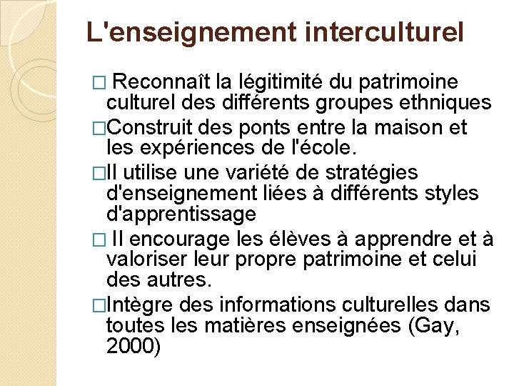 L'enseignement interculturel � Reconnaît la légitimité du patrimoine culturel des différents groupes ethniques �Construit