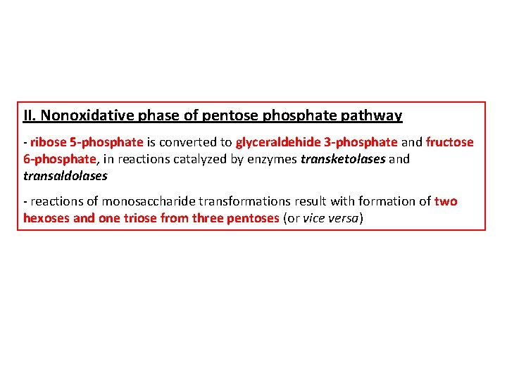II. Nonoxidative phase of pentose phosphate pathway - ribose 5 -phosphate is converted to