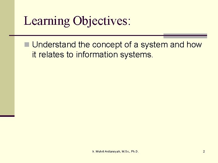 Learning Objectives: n Understand the concept of a system and how it relates to