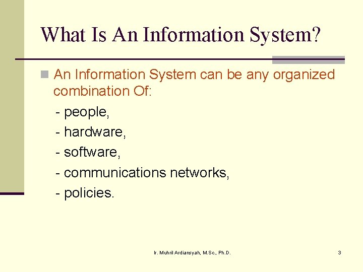 What Is An Information System? n An Information System can be any organized combination