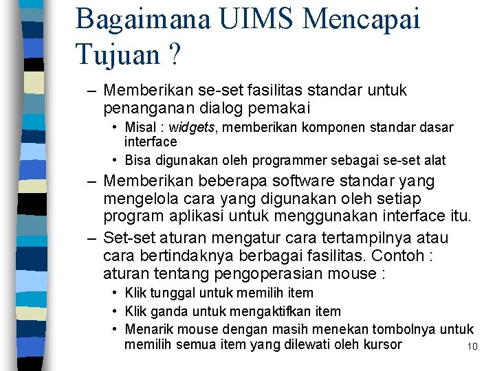 Bagaimana UIMS Mencapai Tujuan ? – Memberikan se-set fasilitas standar untuk penanganan dialog pemakai Bagaimana UIMS Mencapai Tujuan ? – Memberikan se-set fasilitas standar untuk penanganan dialog pemakai