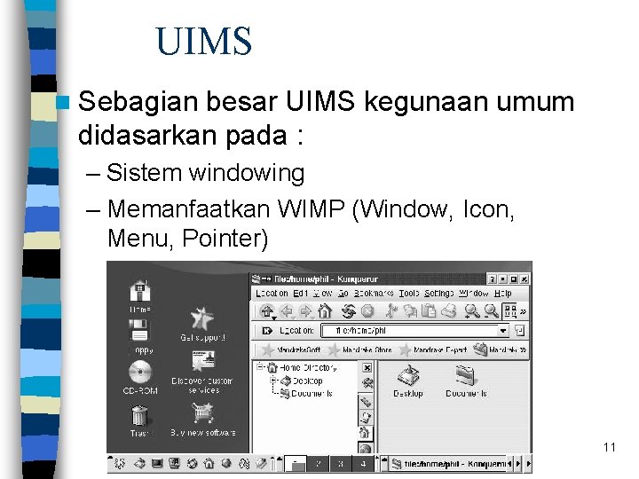 UIMS n Sebagian besar UIMS kegunaan umum didasarkan pada : – Sistem windowing – UIMS n Sebagian besar UIMS kegunaan umum didasarkan pada : – Sistem windowing –