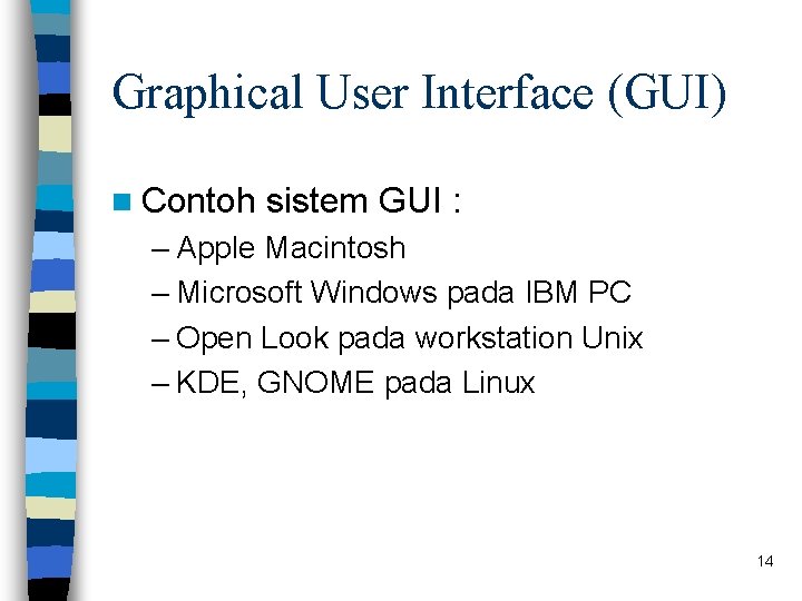 Graphical User Interface (GUI) n Contoh sistem GUI : – Apple Macintosh – Microsoft Graphical User Interface (GUI) n Contoh sistem GUI : – Apple Macintosh – Microsoft