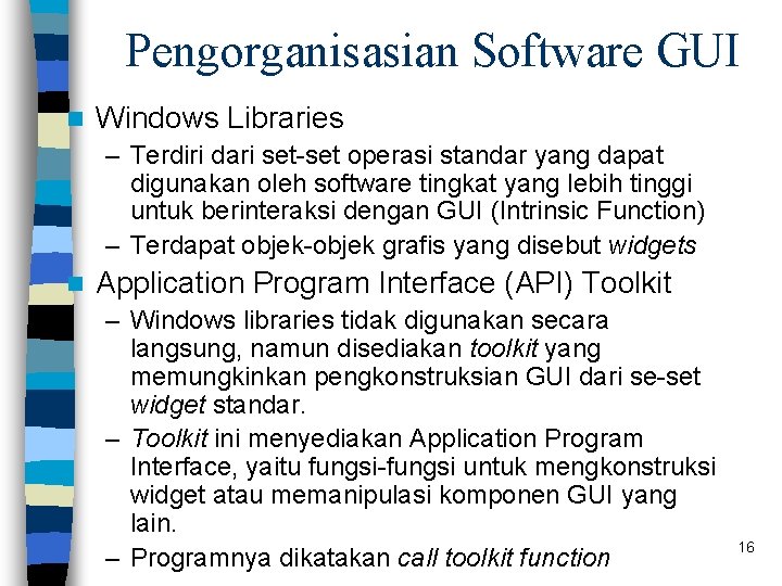 Pengorganisasian Software GUI n Windows Libraries – Terdiri dari set-set operasi standar yang dapat Pengorganisasian Software GUI n Windows Libraries – Terdiri dari set-set operasi standar yang dapat