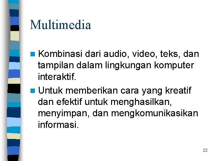 Multimedia n Kombinasi dari audio, video, teks, dan tampilan dalam lingkungan komputer interaktif. n Multimedia n Kombinasi dari audio, video, teks, dan tampilan dalam lingkungan komputer interaktif. n