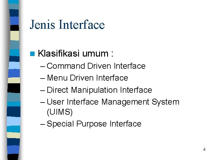 Jenis Interface n Klasifikasi umum : – Command Driven Interface – Menu Driven Interface Jenis Interface n Klasifikasi umum : – Command Driven Interface – Menu Driven Interface